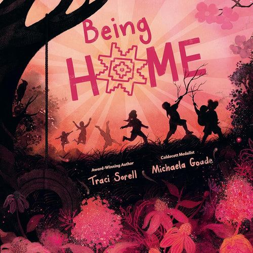 Being Home by Traci Sorell, Michaela Goade | Cherokee Children's Picture Book - Paperbacks & Frybread Co.