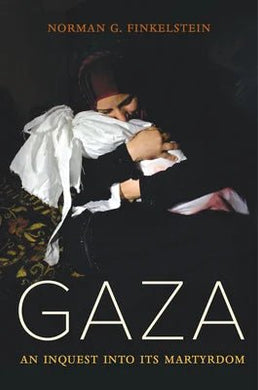 Gaza: An Inquest Into Its Martyrdom by Norman Finkelstein | Palestinian Non-Fiction - Paperbacks & Frybread Co.