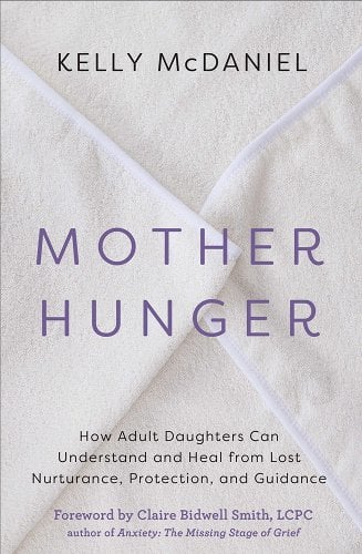 Mother Hunger: How Adult Daughters Can Understand and Heal from Lost Nurturance, Protection, and Guidance by Kelly McDaniel - Paperbacks & Frybread Co.