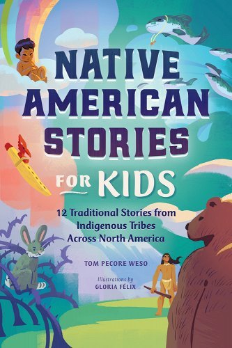 Native American Stories for Kids: 12 Traditional Stories from Indigenous Tribes Across North America by Tom Pecore Weso - Paperbacks & Frybread Co.