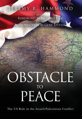 Obstacle to Peace: The Us Role in the Israeli-Palestinian Conflict by Jeremy R. Hammond - Paperbacks & Frybread Co.