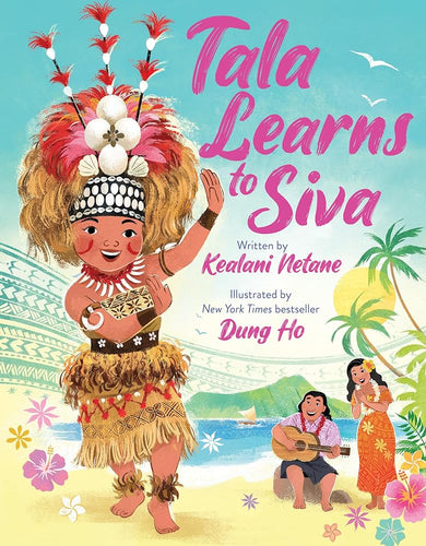 Tala Learns to Siva by Kealani Netane and Dung Ho | Samoan Picture Book - Paperbacks & Frybread Co.