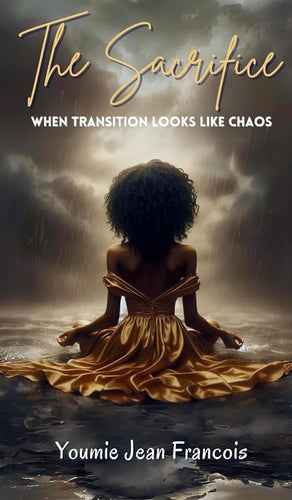 The Sacrifice: When Transition Looks Like Chaos by Youmie Jean Francois | African American Poetry - Paperbacks & Frybread Co.
