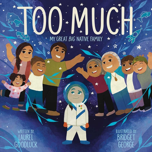 Too Much: My Great Big Native Family by Laurel Goodluck and Bridget George | Indigenous Picture Book - Paperbacks & Frybread Co.