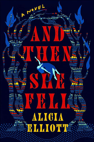 And Then She Fell: A Novel by Alicia Elliott | Indigenous Literary Horror - Paperbacks & Frybread Co.