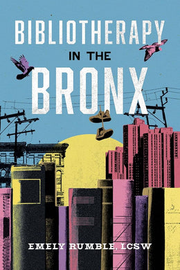 Bibliotherapy in the Bronx by Emely Rumble LCSW | Mental Health - Paperbacks & Frybread Co.