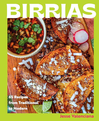Birrias: 65 Recipes from Traditional to Modern by Jesse Valenciana | Latine/x Cookbook - Paperbacks & Frybread Co.