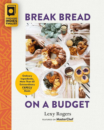 Break Bread on a Budget: Ordinary Ingredients, Extraordinary Meals by Lexy Rogers | Low Budget Cookbook - Paperbacks & Frybread Co.