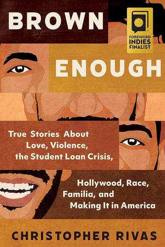 Brown Enough: True Stories About Love, Violence, the Student Loan Crisis, Hollywood, Race, Familia, and Making It in America by Christopher Rivas - Paperbacks & Frybread Co.