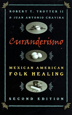 Curanderismo: Mexican American Folk Healing (de Vries Lectures in Economics) by Robert T. Trotter II, Juan Antonio Chavira, Luís D. León - Paperbacks & Frybread Co.