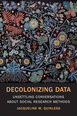 Decolonizing Data: Unsettling Conversations about Social Research Methods by Jacqueline M. Quinless - Paperbacks & Frybread Co.