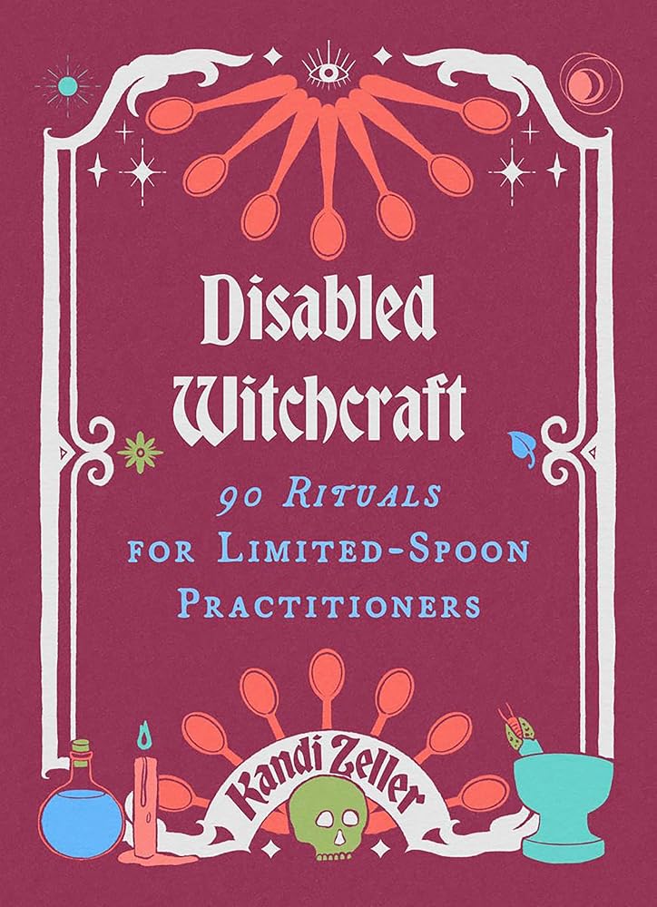 Disabled Witchcraft: 95 Rituals for Limited - Spoon Practitioners by Kandi Zeller - Paperbacks & Frybread Co.