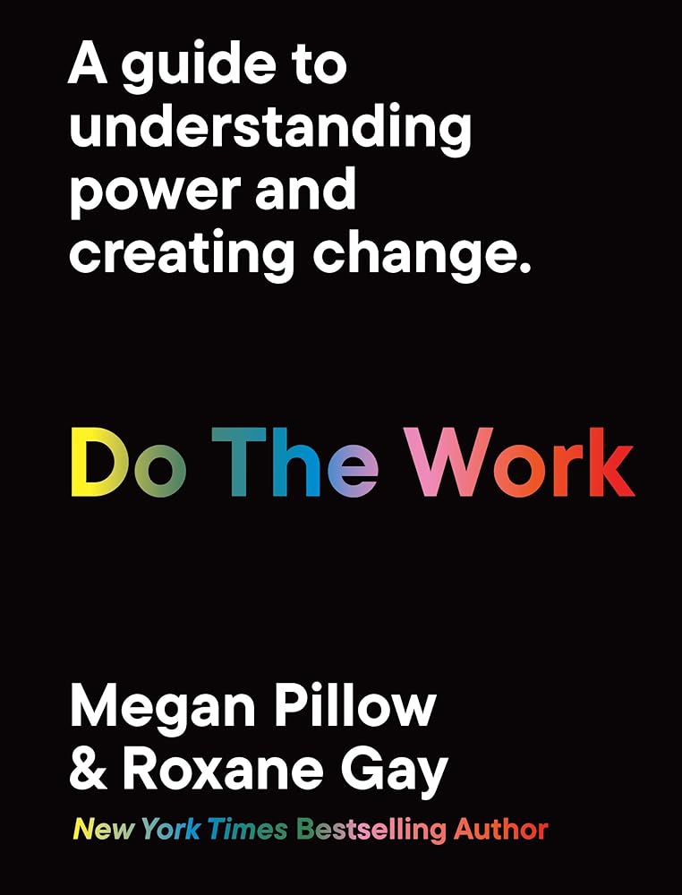 Do The Work: A guide to understanding power and creating change. by Megan Pillow, Roxane Gay, Aurelia Durand - Paperbacks & Frybread Co.