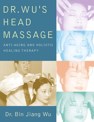 Dr Wus Head Massage: Anti - Aging and Holistic Healing Therapy by Dr. Bin Jiang Wu - Paperbacks & Frybread Co.