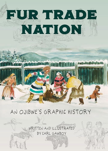 Fur Trade Nation: An Ojibwe's Graphic History by Carl Gawboy | Indigenous Graphic Novel - Paperbacks & Frybread Co.