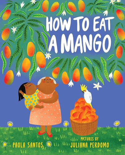 How to Eat a Mango by Paola Santos | Caribbean Picture Book - Paperbacks & Frybread Co.