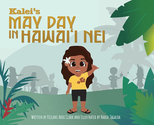 Kalei's May Day in Hawai'i Nei by Keilani Akoi Clark | Hawaiian Picture Book - Paperbacks & Frybread Co.