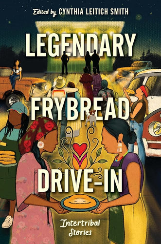 Legendary Frybread Drive - In: Intertribal Stories edited by Cynthia Leitich Smith - Paperbacks & Frybread Co.