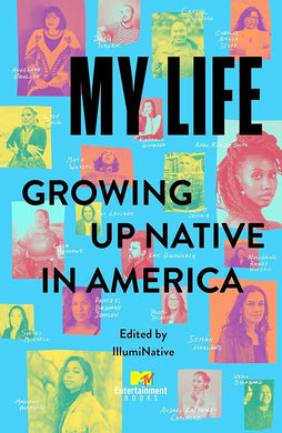 My Life: Growing Up Native in America by IllumiNative - Paperbacks & Frybread Co.