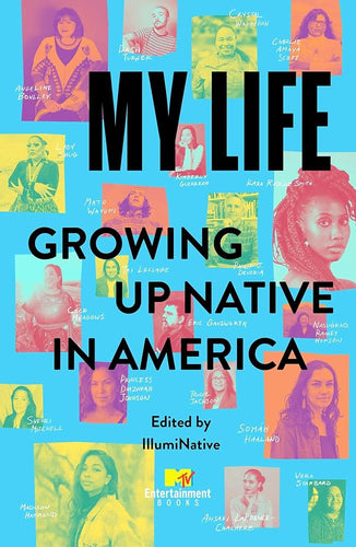 My Life: Growing Up Native in America by IllumiNative - Paperbacks & Frybread Co.