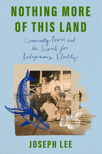 Nothing More of This Land: Community, Power, and the Search for Indigenous Identity by Joseph Lee - Paperbacks & Frybread Co.