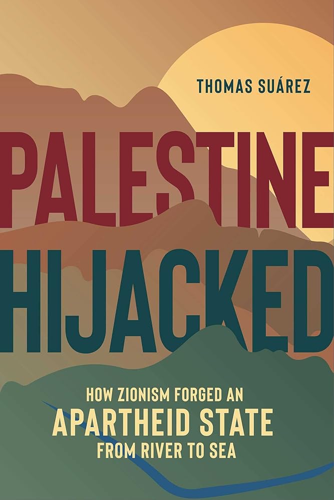 Palestine Hijacked: How Zionism Forged an Apartheid State from River to Sea by Thomas Suárez - Paperbacks & Frybread Co.