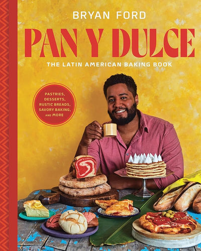 Pan y Dulce: The Latin American Baking Book (Pastries, Desserts, Rustic Breads, Savory Baking, and More) by Bryan Ford - Paperbacks & Frybread Co.