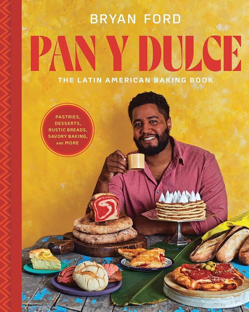 Pan y Dulce: The Latin American Baking Book (Pastries, Desserts, Rustic Breads, Savory Baking, and More) by Bryan Ford - Paperbacks & Frybread Co.