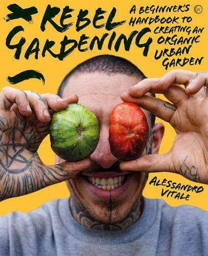 Rebel Gardening: A beginner’s handbook to organic urban gardening by Alessandro Vitale - Paperbacks & Frybread Co.