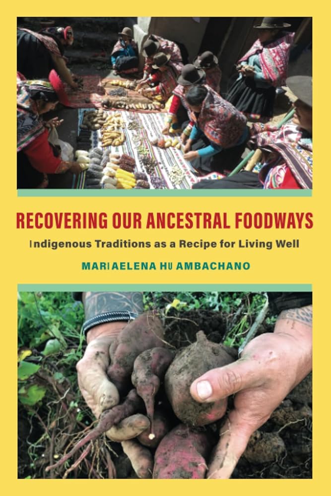 Recovering Our Ancestral Foodways: Indigenous Traditions as a Recipe for Living Well by Mariaelena Huambachano - Paperbacks & Frybread Co.