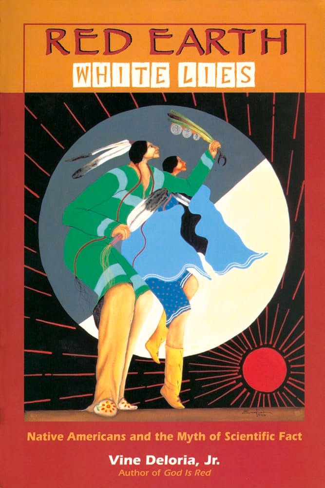 Red Earth, White Lies: Native Americans and the Myth of Scientific Fact by Vine Deloria Jr. - Paperbacks & Frybread Co.
