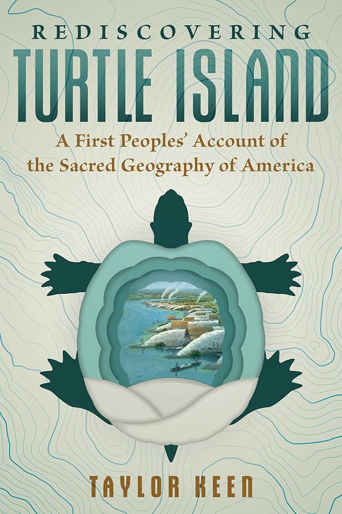 Rediscovering Turtle Island: A First Peoples' Account of the Sacred Geography of America by Taylor Keen - Paperbacks & Frybread Co.