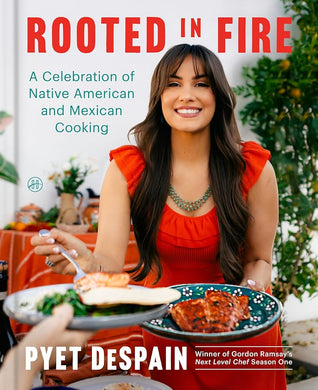 Rooted in Fire: A Celebration of Native American and Mexican Cooking by Pyet DeSpain - Paperbacks & Frybread Co.