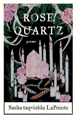 Rose Quartz: Poems by Sasha taqwšəblu LaPointe | Indigenous Poetry - Paperbacks & Frybread Co.
