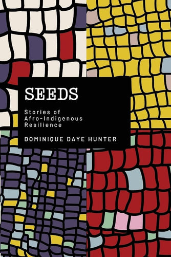 Seeds: Stories of Afro Indigenous Resilience by Dominique Hunter | Own Voices Poetry - Paperbacks & Frybread Co.