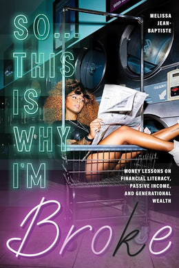 So...This Is Why I'm Broke: Money Lessons on Financial Literacy, Passive Income, and Generational Wealth (Budgeting, Money Management, BIPOC Financial Help) by Melissa Jean - Baptiste - Paperbacks & Frybread Co.