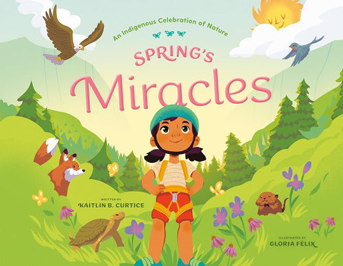 Spring's Miracles (An Indigenous Celebration of Nature) by Kaitlin B. Curtice - Paperbacks & Frybread Co.