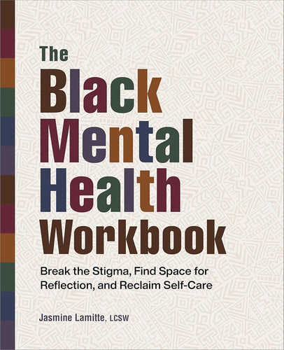 The Black Mental Health Workbook: Break the Stigma, Find Space for Reflection and Reclaim Self Care by Jasmine Lamitte - Paperbacks & Frybread Co.