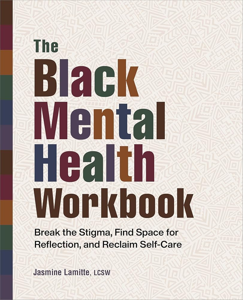 The Black Mental Health Workbook: Break the Stigma, Find Space for Reflection and Reclaim Self Care by Jasmine Lamitte - Paperbacks & Frybread Co.