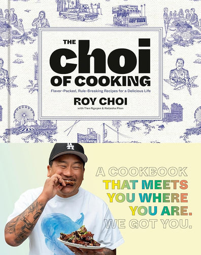The Choi of Cooking: Flavor - Packed, Rule - Breaking Recipes for a Delicious Life: A Cookbook by Roy Choi, Tien Nguyen, Natasha Phan - Paperbacks & Frybread Co.