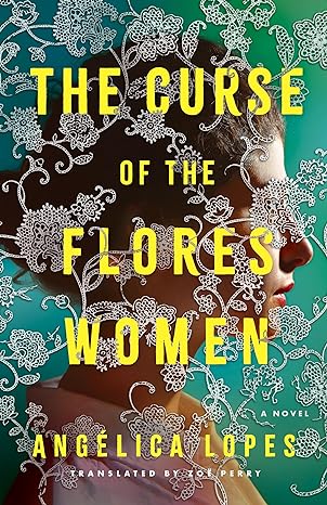 The Curse of the Flores Women by Angélica Lopes | Portuguese Translated Historical Fiction - Paperbacks & Frybread Co.