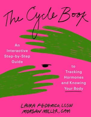 The Cycle Book: An Interactive Step - by - Step Guide to Tracking Hormones and Knowing Your Body by Laura Federico LCSW CST, Morgan Miller CPM LM - Paperbacks & Frybread Co.