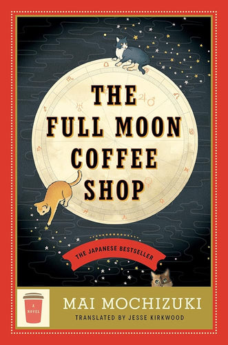 The Full Moon Coffee Shop: A Novel by Mai Mochizuki | Japanese Magical Realism - Paperbacks & Frybread Co.