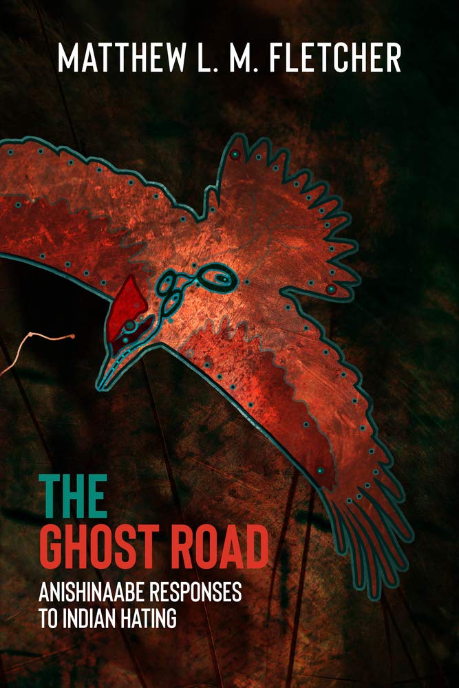 The Ghost Road: Anishinaabe Responses to Indian Hating by Matthew L.M. Fletcher - Paperbacks & Frybread Co.