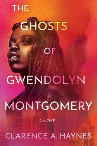 The Ghosts of Gwendolyn Montgomery: A Novel by Clarence A. Haynes | Urban Fantasy - Paperbacks & Frybread Co.