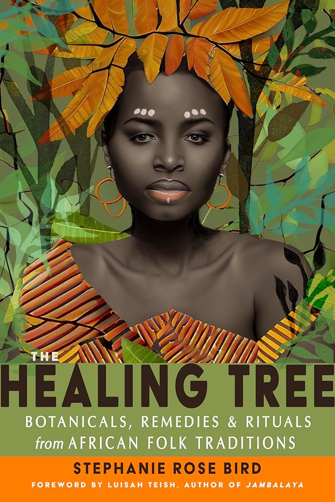 The Healing Tree: Botanicals, Remedies, and Rituals from African Folk Traditions by Stephanie Rose Bird, Luisah Teish - Paperbacks & Frybread Co.