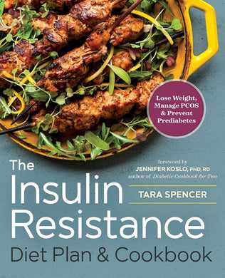 The Insulin Resistance Diet Plan & Cookbook: Lose Weight, Manage PCOS, and Prevent Prediabetes by Tara Spencer, Jennifer Koslo - Paperbacks & Frybread Co.