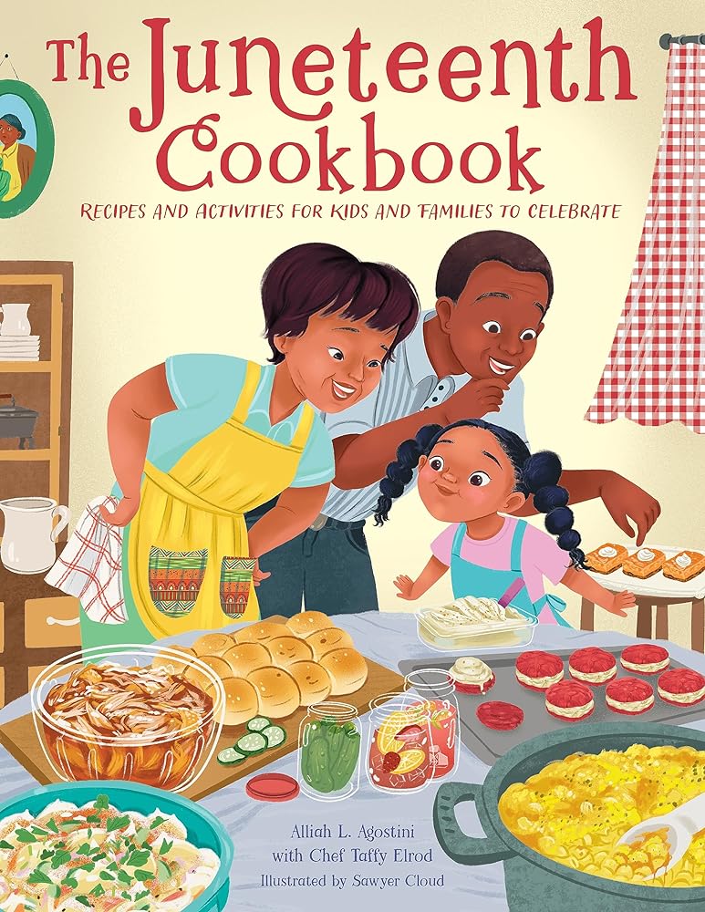 The Juneteenth Cookbook: Recipes and Activities for Kids and Families to Celebrate by Alliah L. Agostini, Taffy Elrod, Sawyer Cloud - Paperbacks & Frybread Co.