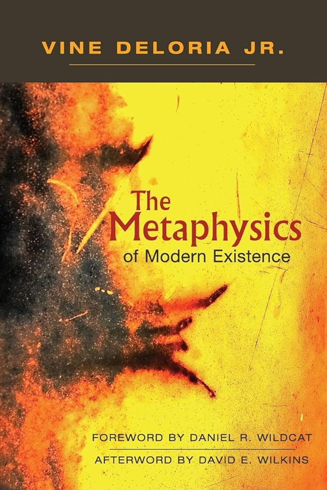 The Metaphysics of Modern Existence by Vine Deloria Jr. | Indigenous Studies - Paperbacks & Frybread Co.