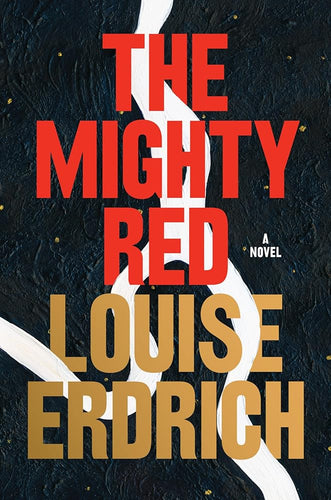 The Mighty Red: A Novel by Louise Erdrich | Indigenous Thriller - Paperbacks & Frybread Co.